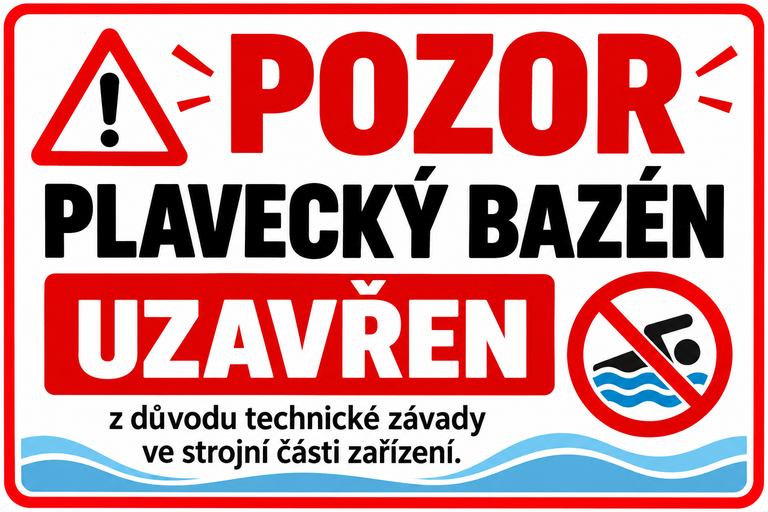 POZOR – plavecký bazén do odvolání uzavřen z důvodu technické závady ve strojní části zařízení.